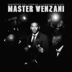 Masterpiece YVK & Tyler ICU - Master Wenzani ft. Ceeka RSA & DJ Exit