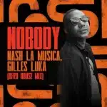 Nash La Musica & Gilles Luka – Nobody (Afro House Mix)