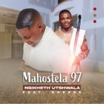 Mahostela97 – Ngikheth Utshwala ft. Shenge Wasehlalankosi