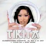 Queencess Kganya, JL SA & O JAY - TIKITA ft. COON SA & MISO MORE