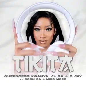 Queencess Kganya, JL SA & O JAY - TIKITA ft. COON SA & MISO MORE