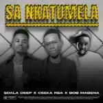 Sdala Deep, Ceeka RSA & Bob Mabena - SA Nkatumela