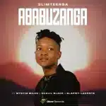 Slimteersa - Ababuzanga ft. Mystiq Miles, Khalil Black & Slapiey Lacoste