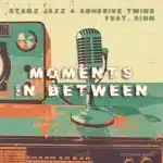 Stagz Jazz, Adhesive Twins & Aion – Moments In Between EP
