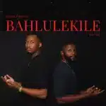 Sundile & Mthunzi - Bahlulekile ft. Sly