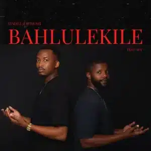 Sundile & Mthunzi - Bahlulekile ft. Sly