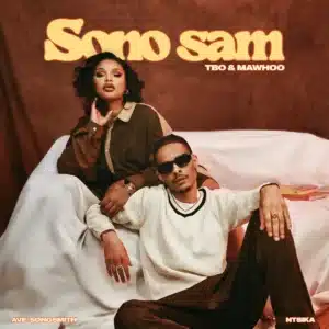 TBO, Mawhoo & Ntsika - Sono Sam' ft. Ngwato & Ave Songsmith