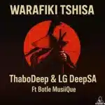 ThaboDeep & LG DeepSA - Warafiki Tshisa ft. Botle MusiiQue