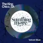 The King Chico_SA – Velvet Blue EP