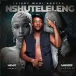 Tribby Wadi Bhozza, Sannere & Memie – Nxuteleleng ft. King Salah & Kid Bee