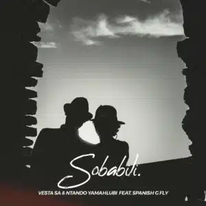 Vesta SA & Ntando Yamahlubi - Sobabili ft. Spanish G Fly