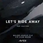 Avicii – Let’s Ride Away (Major League Djz VIP Club Room) ft. Elle King