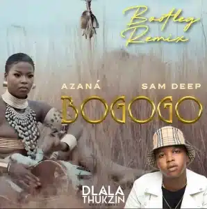 Azana - Bogogo (Dlala Thukzin Bootleg Remix) ft. Sam Deep