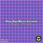 Blaq Owl - Real Good