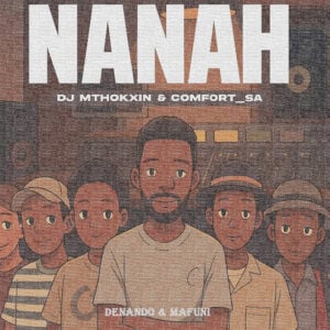 Comfort_SA & DJ Mthokxin - Nanah ft. Denando & Mafuni