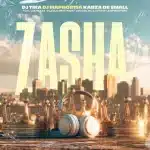 DJ Tira, DJ Maphorisa & Kabza De Small - Zasha ft. Leehleza, Dladla Mshunqisi, Uncool MC & Captain