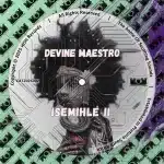 Devine Maestro – Isemihle II EP