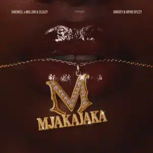 Fake'well, Mellow & Sleazy - Mjakajaka ft. Marsey & Mpho Spizzy