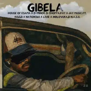 House Of ESAMA, MINOR & Choppa & Jay Music - Gibela ft. Kozzi, Nation-365, LRDÈ & iNdlovukazi N.a.s.s