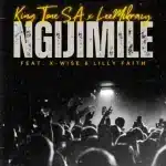 King Tone SA & LeeMcKrazy - NGIJIMILE ft. X-Wise & LilyFaith