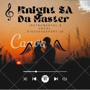 Knight SA & Da Master - Instrumental & Vocal Discussed Part 10