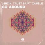 Lebzin & Trust SA – Go Around ft. Zanele