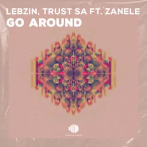 Lebzin & Trust SA - Go Around ft. Zanele