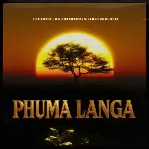 Leecose, AV On Decks & Lulo Walker - Phuma Langa