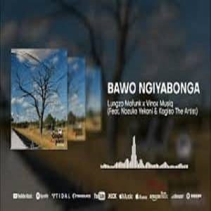 Lungzo Mofunk - Bawo Ngiyabonga ft. Vinox, Nozuko Yekani & Kagiso The Artist
