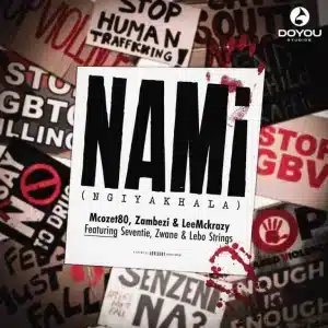 Mcozet80, Zambezi & LeeMcKrazy - Nami (Ngiyakhala) ft. Seventie, Zwane & Lebo Strings
