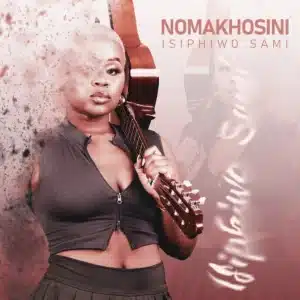 ALBUM: NOMAKHOSINI - Isiphiwo Sami