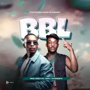 Ntate Stunna & Tribby Wadi Bhozza - BBL