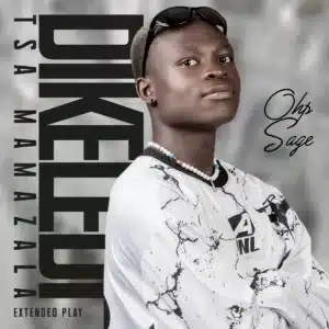 OHP Sage - Dikeledi Tsa Mamazala EP