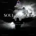 Sibusiso Ketile, BusyExplore & Cyatt RSA - Soul To Soul ft. SpeakNice & Sawce DJ Fuego SA