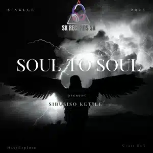 Sibusiso Ketile, BusyExplore & Cyatt RSA - Soul To Soul ft. SpeakNice & Sawce DJ Fuego SA