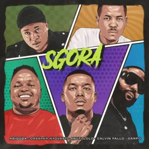 Abidoza - SGORA ft. Cassper Nyovest, Abuti Lolo, Calvin Fallo & Carpo