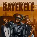 Abuti Itu, Eltee & EeQue - Bayekele