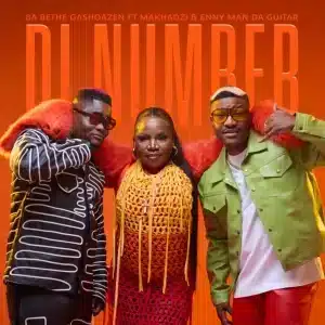 Ba Bethe Gashoazen - Di Number ft. Makhadzi & Enny Man Da Guitar