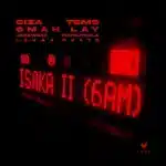 Ciza, Tems & Omah Lay - Isaka II (6am)