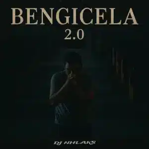 DJ Nhlaks - Bengicela 2.0