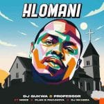 Dj Gukwa & Professor – Hlomani ft. Plan-B Fakumoya, Dj Nkabza & Meez