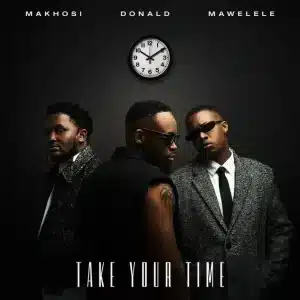 Donald, Mawelele & Makhosi - Take your time