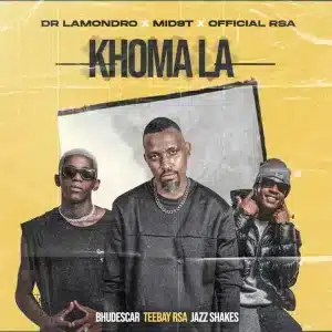 Dr. Lamondro, Mid9t & Officixl Rsa - Khoma La ft. Bhudescar, TeeBay RSA & JazzShakes