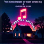 Flexy Da King & The Godfathers Of Deep House SA – My Home My Nostalgia, Vol. 2