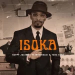Happy Jazzman – Isoka ft. Mvelokazi & Tanz Nero