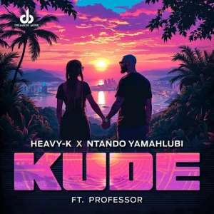 Heavy-K & Ntando Yamahlubi - Kude ft. Professor