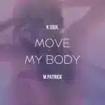 K Soul & M.Patrick - Move My Body K Soul & M.Patrick - Move My Body