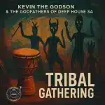 Kevin The Godson & The Godfathers Of Deep House SA – Tribal Gathering EP