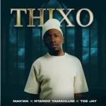 Makwa, Ntando Yamahlubi & Tee Jay - THIXO ft. ABUTI LOWKEY