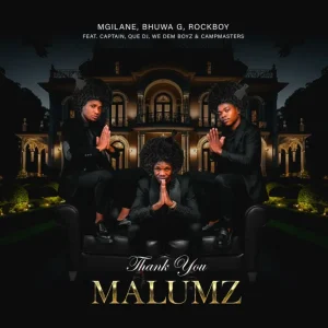 Mgilane, Bhuwa G & Rockboy - Thank You Malumz ft. Captain, Que DJ, We Dem Boyz & Campmasters